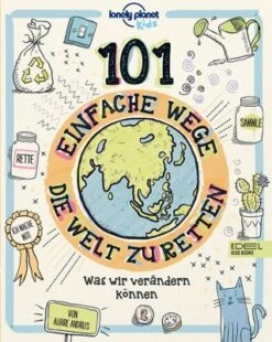 Lonely Planet Kids: 101 Einfache Wege, Die Welt Zu Retten